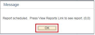 Image of a window with the message 'Report scheduled. Press View Reports Link to see report.' The image shows a highlighted box around the OK button.